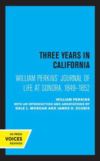 Cover image for William Perkins's Journal of Life at Sonora, 1849 - 1852: Three Years in California