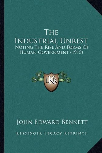 The Industrial Unrest: Noting the Rise and Forms of Human Government (1915)