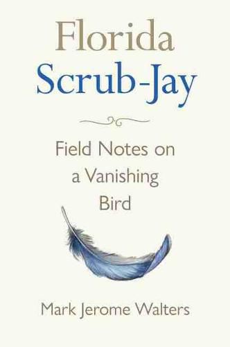 Cover image for Florida Scrub-Jay: Field Notes on a Vanishing Bird