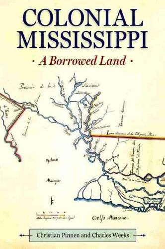 Cover image for Colonial Mississippi: A Borrowed Land