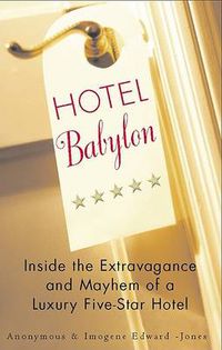 Cover image for Hotel Babylon: Inside the Extravagance and Mayhem of a Luxury Five-Star Hotel