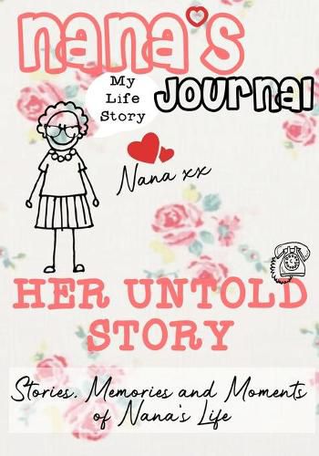 Nana's Journal - Her Untold Story: Stories, Memories and Moments of Nana's Life: A Guided Memory Journal