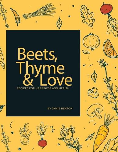 Cover image for Beets, Thyme and Love: Recipes for Health and Happiness