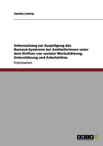 Cover image for Untersuchung zur Auspragung des Burnout-Syndroms bei Arzthelferinnen unter dem Einfluss von sozialer Wertschatzung, Unterstutzung und Arbeitsklima