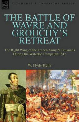 Cover image for The Battle of Wavre and Grouchy's Retreat: The Right Wing of the French Army & Prussians During the Waterloo Campaign 1815