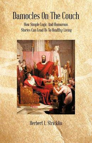 Cover image for Damocles on the Couch: How Simple Logic and Humorous Stories Can Lead Us to Healthy Living