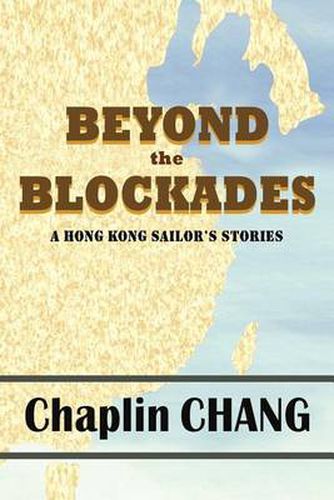 Cover image for Beyond the Blockades: A Hong Kong Sailor's Stories