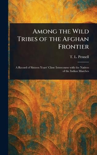 Cover image for Among the Wild Tribes of the Afghan Frontier