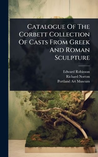 Cover image for Catalogue Of The Corbett Collection Of Casts From Greek And Roman Sculpture