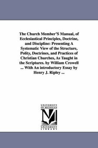 Cover image for The Church Member'S Manual, of Ecclesiastical Principles, Doctrine, and Discipline