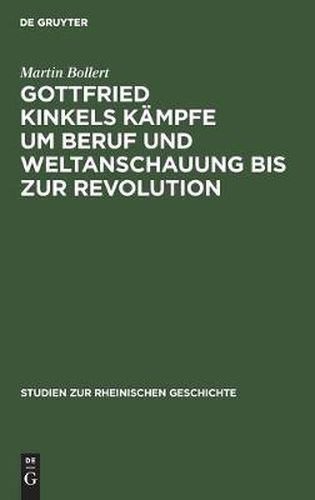 Gottfried Kinkels Kampfe Um Beruf Und Weltanschauung Bis Zur Revolution