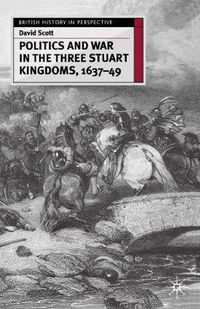 Cover image for Politics and War in the Three Stuart Kingdoms, 1637-49