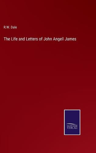 The Life and Letters of John Angell James