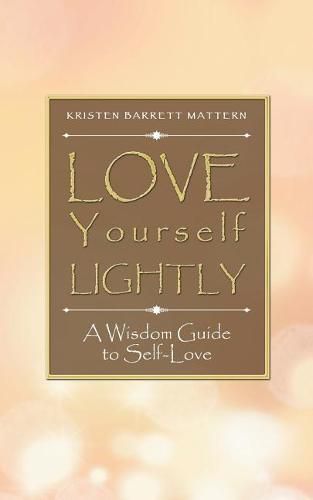 Cover image for Love Yourself Lightly: A Wisdom Guide to Self-Love