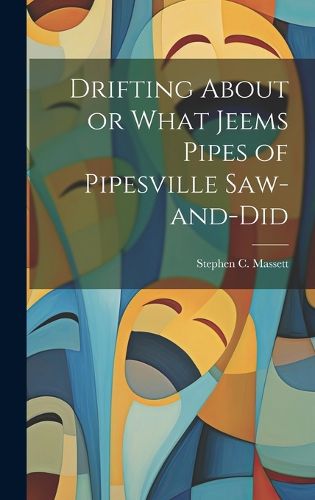 Cover image for Drifting About or What Jeems Pipes of Pipesville Saw-and-Did