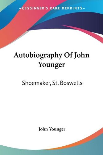 Cover image for Autobiography of John Younger: Shoemaker, St. Boswells