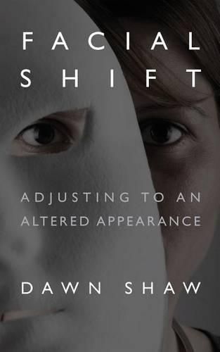 Cover image for Facial Shift: Adjusting to an Altered Appearance