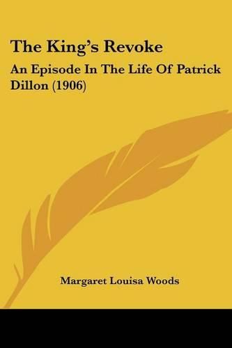 The King's Revoke: An Episode in the Life of Patrick Dillon (1906)