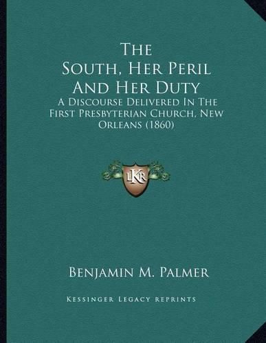 The South, Her Peril and Her Duty: A Discourse Delivered in the First Presbyterian Church, New Orleans (1860)