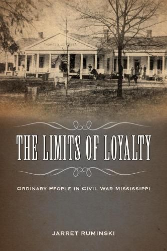 Cover image for The Limits of Loyalty: Ordinary People in Civil War Mississippi