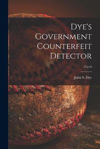 Cover image for Dye's Government Counterfeit Detector; 27n10