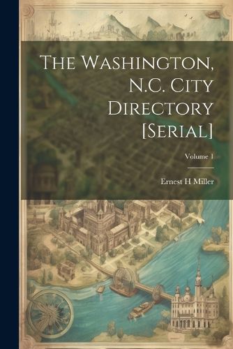 Cover image for The Washington, N.C. City Directory [serial]; Volume 1