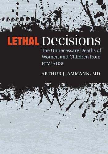 Cover image for Lethal Decisions: The Unnecessary Deaths of Women and Children from HIV/AIDS