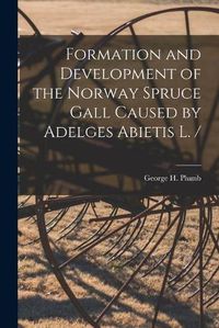 Cover image for Formation and Development of the Norway Spruce Gall Caused by Adelges Abietis L. /