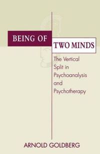 Cover image for Being of Two Minds: The Vertical Split in Psychoanalysis and Psychotherapy