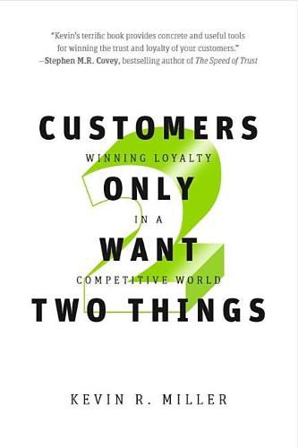 Cover image for Customers Only Want Two Things: Winning Loyalty in a Competitive World