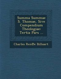 Cover image for Summa Summae S. Thomae, Sive Compendium Theologiae: Tertia Pars ...