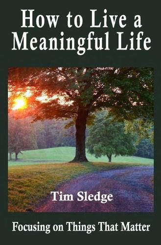 Cover image for How to Live a Meaningful Life: Focusing on Things that Matter