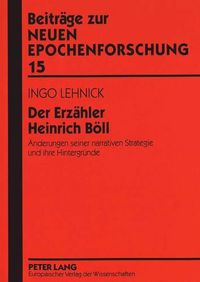 Cover image for Der Erzaehler Heinrich Boell: Aenderungen Seiner Narrativen Strategie Und Ihre Hintergruende