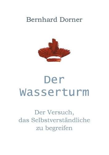 Cover image for Der Wasserturm: Der Versuch, das Selbstverstandliche zu begreifen