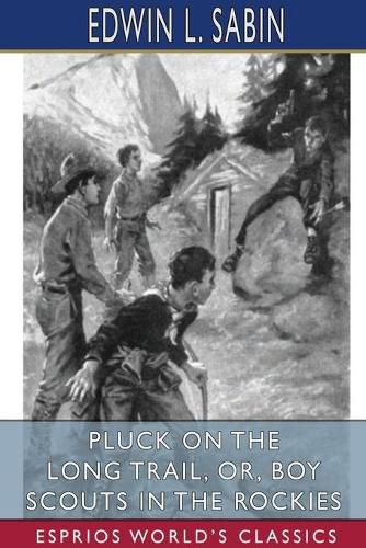 Pluck on the Long Trail, or, Boy Scouts in the Rockies (Esprios Classics)