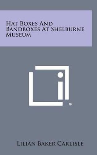 Cover image for Hat Boxes and Bandboxes at Shelburne Museum