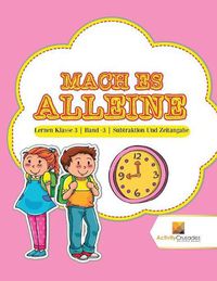 Cover image for Mach Es Alleine: Lernen Klasse 3 Band -3 Subtraktion Und Zeitangabe