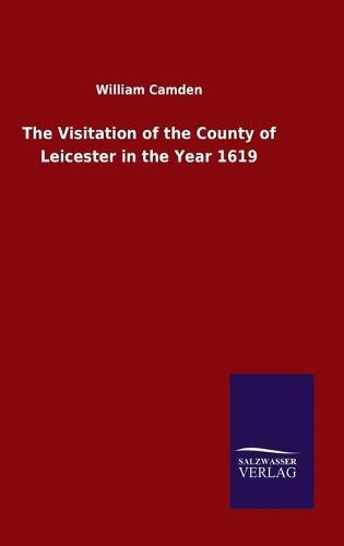 Cover image for The Visitation of the County of Leicester in the Year 1619