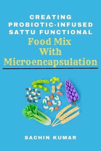 Cover image for Creating Probiotic-infused Sattu Functional Food Mix With Microencapsulation