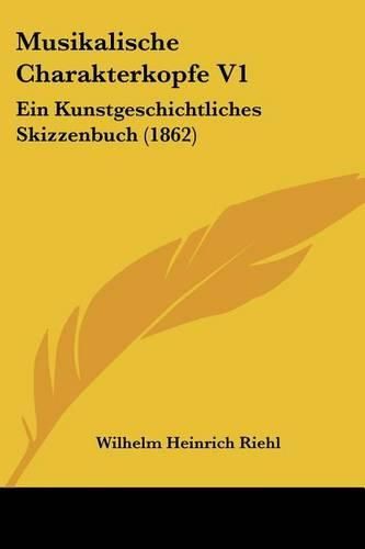 Cover image for Musikalische Charakterkopfe V1: Ein Kunstgeschichtliches Skizzenbuch (1862)