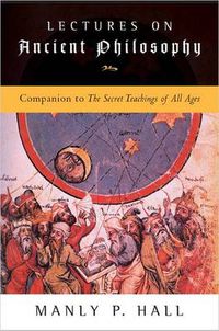 Cover image for Lectures on Ancient Philosophy: Companion to the Secret Teachings of All Ages
