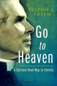 Cover image for Go to Heaven: A Spiritual Road Map to Eternity