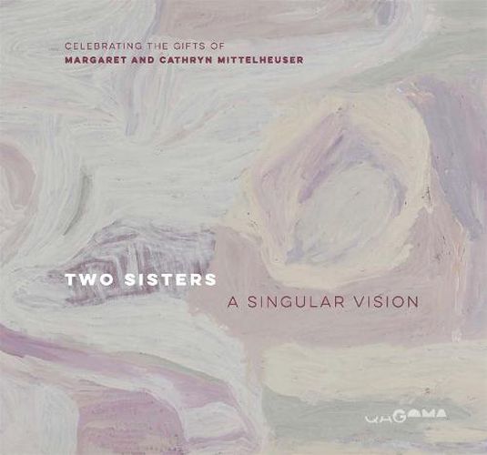 Two Sisters - A Singular Vision: Celebrating the Gifts of  Margaret and Cathryn Mittelheuser