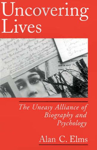 Cover image for Uncovering Lives: The Uneasy Alliance of Biography and Psychology