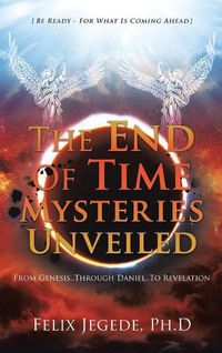 Cover image for The End Of Time Mysteries Unveiled