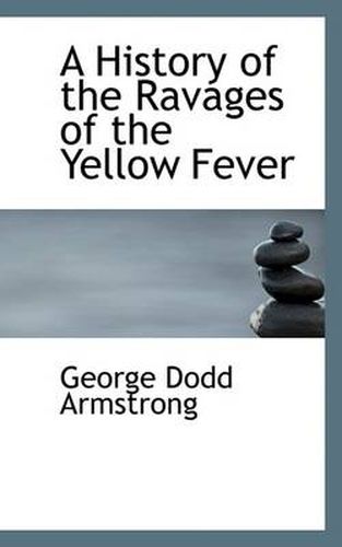 Cover image for A History of the Ravages of the Yellow Fever