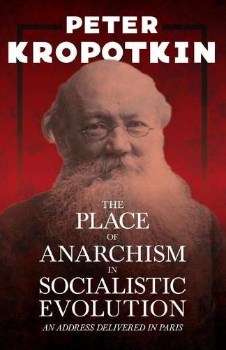 The Place of Anarchism in Socialistic Evolution - An Address Delivered in Paris: With an Excerpt from Comrade Kropotkin by Victor Robinson