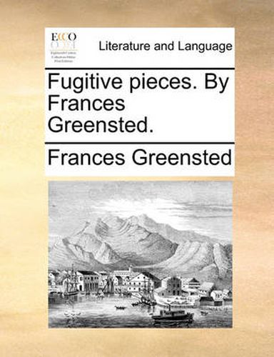 Cover image for Fugitive Pieces. by Frances Greensted.