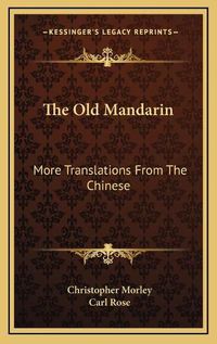 Cover image for The Old Mandarin: More Translations from the Chinese