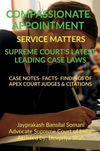 Cover image for Compassionate Appointment- Service Matters- Supreme Court's Latest Leading Case Laws: Case Notes- Facts- Findings of Apex Court Judges & Citations